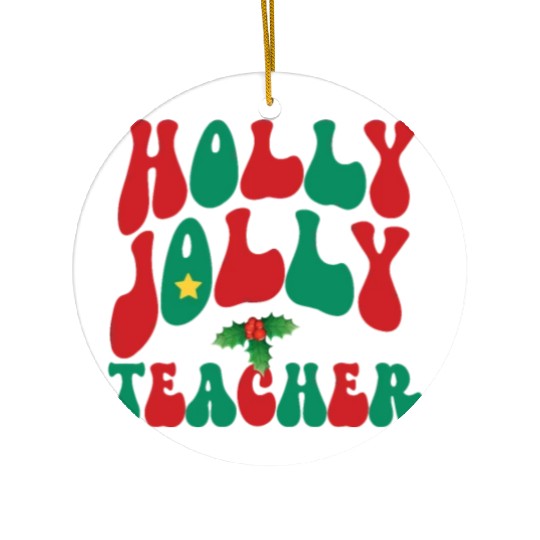holly jolly teacher,teacher life christmas Ceramic Ornaments