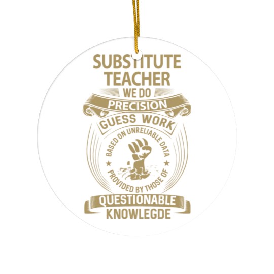 Substitute Teacher Ceramic Ornaments - We Do Precision Gift