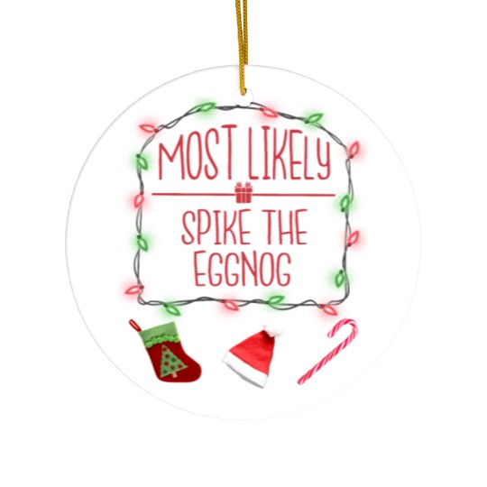 Most Likely To Spike The Eggnog Funny Christmas Ceramic Ornaments