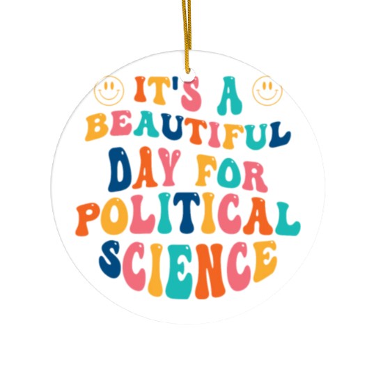 Its a beautiful Day for Political Science Ceramic Ornaments