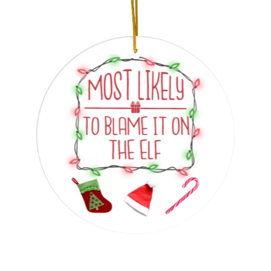 Most Likely To Blame It On The Elf Funny Christmas Ceramic Ornaments