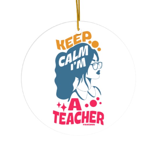 Keep Calm I'm A Teacher Ceramic Ornaments