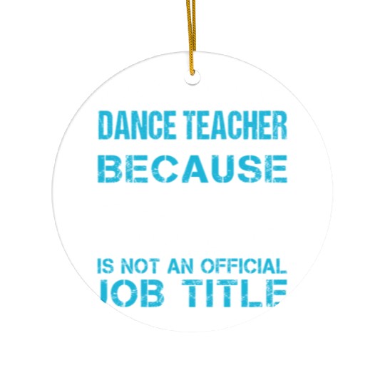 Assistant Dance Teacher Ceramic Ornaments - Freaking Awesome