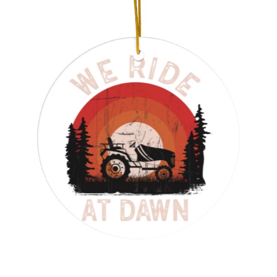 We Ride At Dawn Dad Lawn Mower Make Laugh Day Yard Ceramic Ornaments