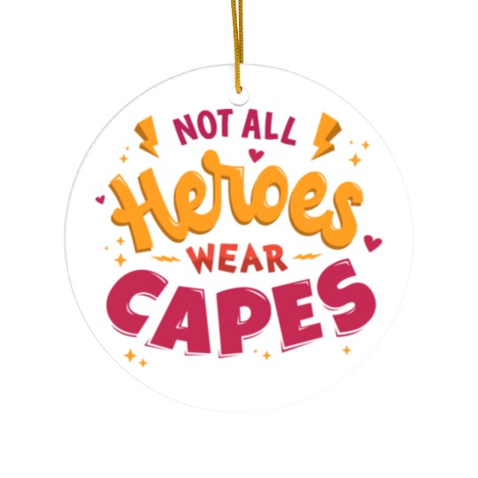 Not all heroes wear capes Ceramic Ornaments