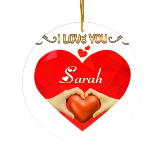 I love you Sarah Ceramic Ornaments
