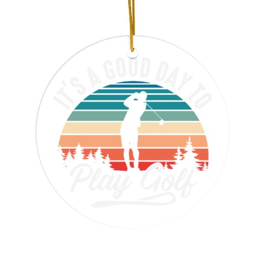It's A Good Day To Play Golf Ceramic Ornaments