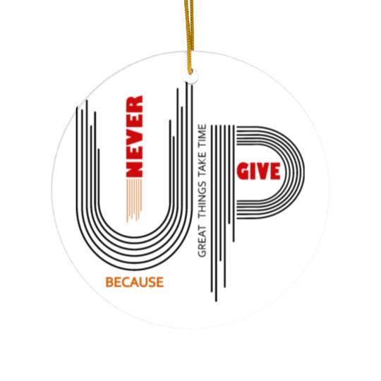 NEVER GIVE UP Ceramic Ornaments