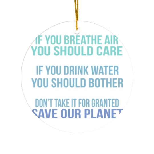 Don'T Take It For Granted Save Our Planet Ceramic Ornaments
