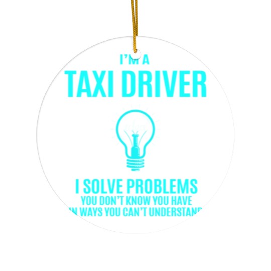 Taxi Driver Ceramic Ornaments - I Solve Problems Gift Item T