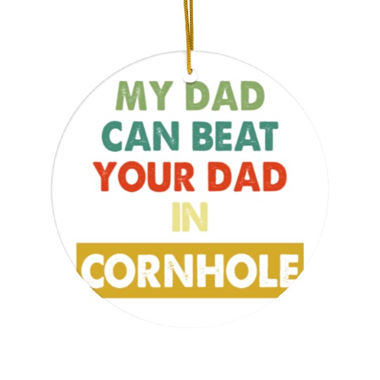 My Dad Can Beat Your Dad In Cornhole Apparel Ceramic Ornaments