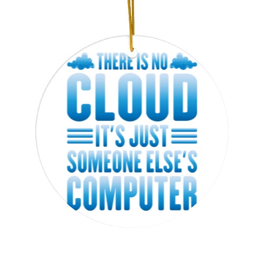 There Is No Cloud, It's Just Someone's Computer 13 Ceramic Ornaments