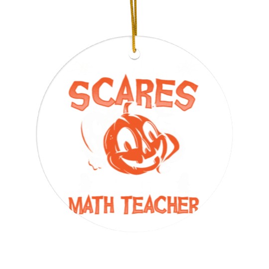 Nothing Scares Me I'm A Math Teacher Halloween Ceramic Ornaments