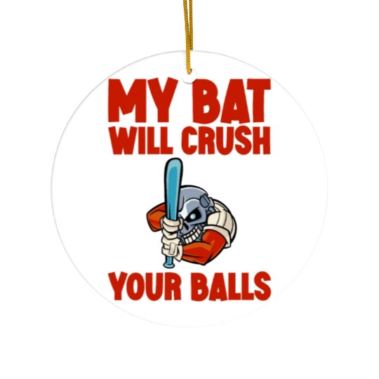 My Bat Will Crush Your Balls 2 Ceramic Ornaments