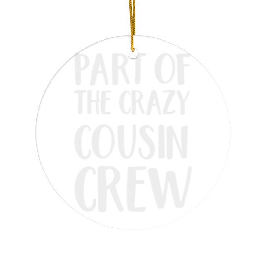 Part of the Crazy cousin crew Ceramic Ornaments