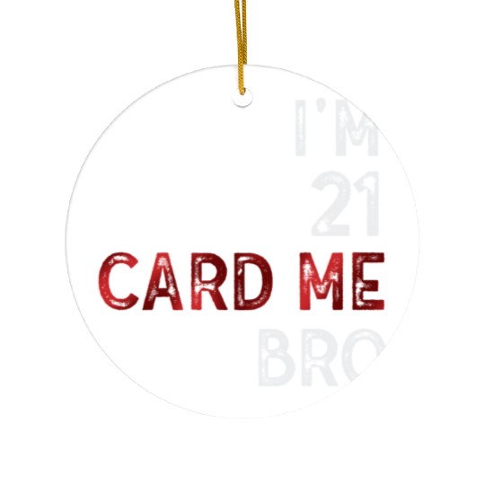 I'm 21 Card Me Bro 21 Years Old 21st Birthday Ceramic Ornaments