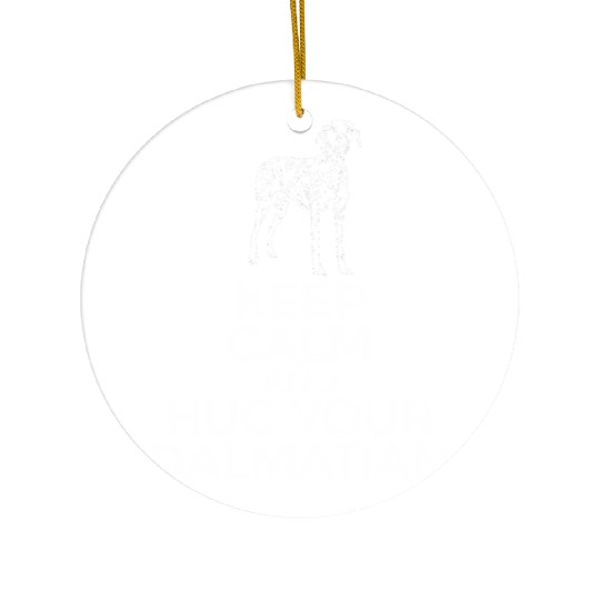 Dalmatian Keep Calm And Hug Your Dalmatian Ceramic Ornaments