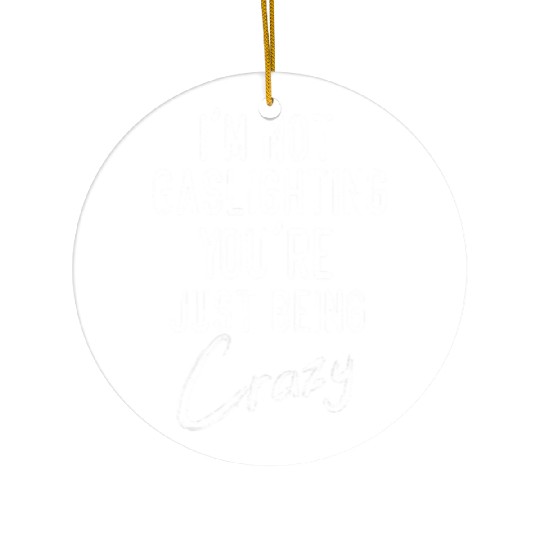 Gaslight Gaslighting Is Not Real You Are Crazy Dis Ceramic Ornaments