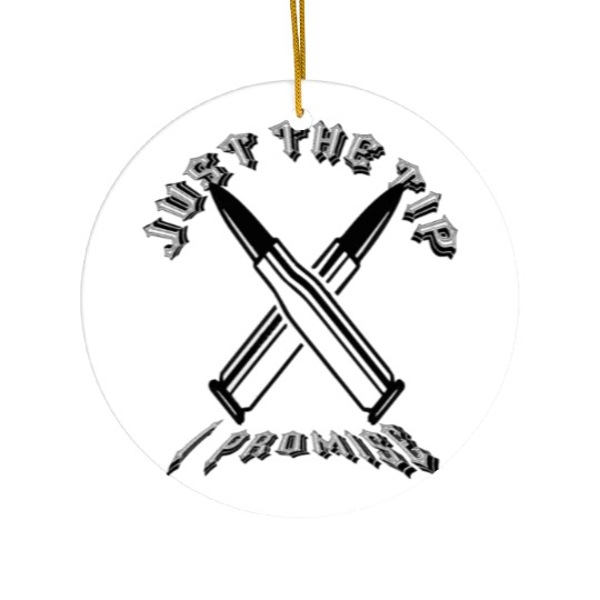JUST THE TIP I PROMISS Ceramic Ornaments
