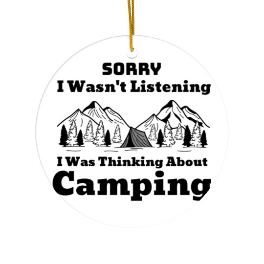 I Wasn't Listening I Was Thinking About Camping Ceramic Ornaments