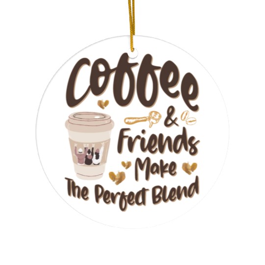 Coffee And Friends Make The Perfect Blend Ceramic Ornaments