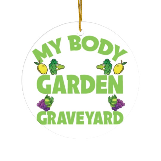 My Body Is A Garden, Not A Graveyard Ceramic Ornaments