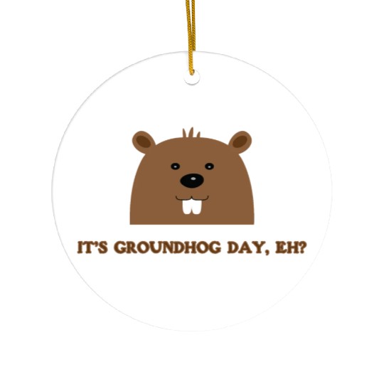 Its Groundhog Day, Eh? Ceramic Ornaments