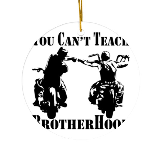 You Can’t Teach Brotherhood Biker ©WhiteTigerLLC. Ceramic Ornaments