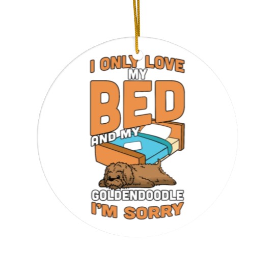 I Only Love My Bed And My Goldendoodle Ceramic Ornaments