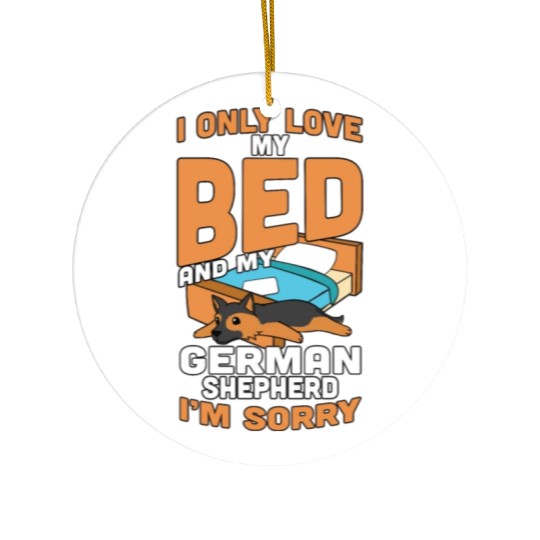 I Only Love My Bed And My German Shepherd Ceramic Ornaments