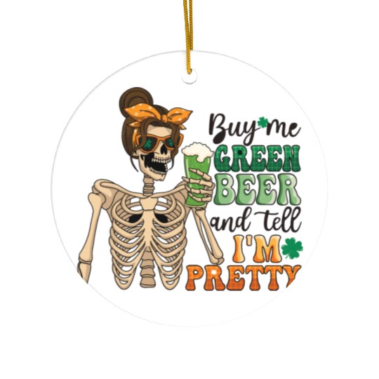 by me green beer and tell i'am pretty Ceramic Ornaments