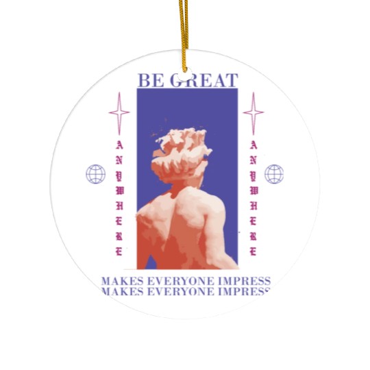 Be Great Ceramic Ornaments