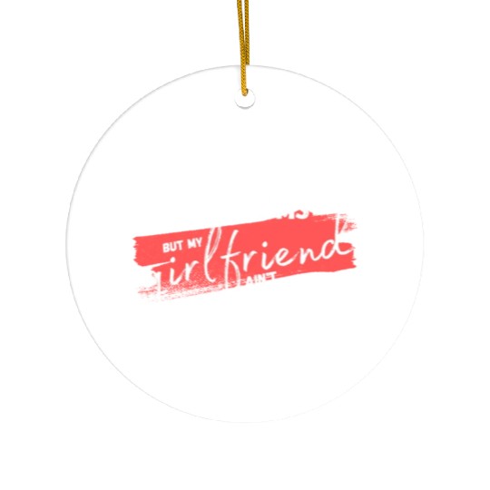 99 Problems But My Girlfriend Ain't One Ceramic Ornaments