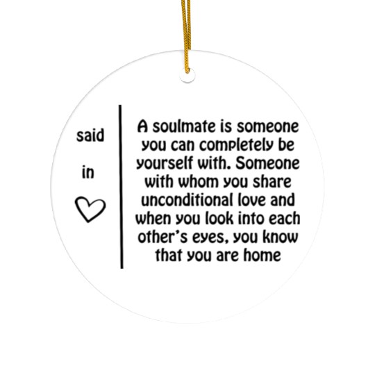 A soulmate is someone you can completely be yourse Ceramic Ornaments