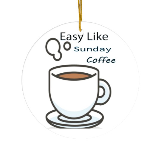 Easy Like Sunday Coffee Ceramic Ornaments