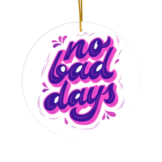 No Bad Days Ceramic Ornaments