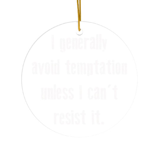 I Generally Avoid Temptation Unless I Can't Resist Ceramic Ornaments