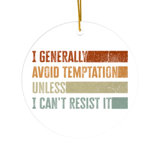 I Generally Avoid Temptation Unless I Can't Resist Ceramic Ornaments