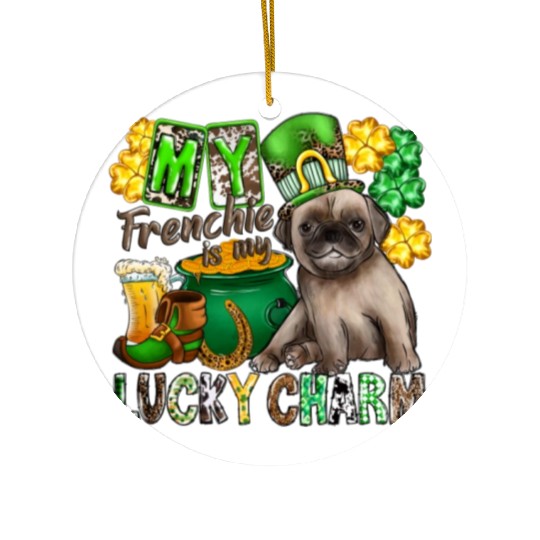 My Frenchie Is My Lucky Charm Ceramic Ornaments