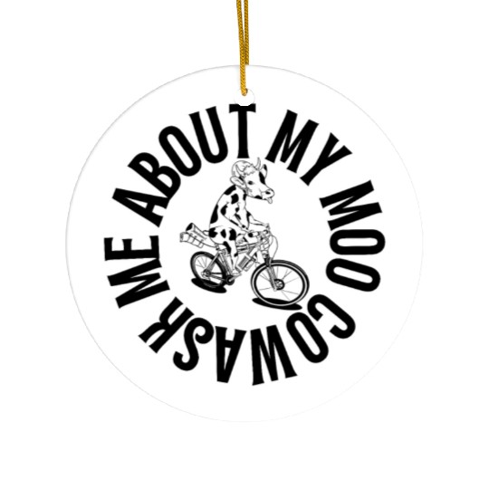 Ask Me About My Moo Cow Ceramic Ornaments