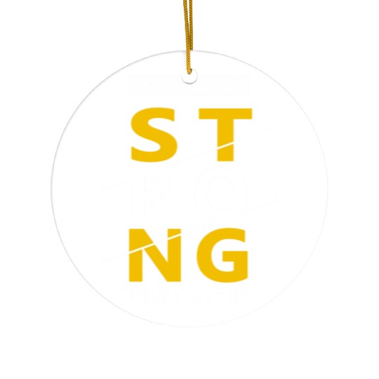 Stay strong never give up Ceramic Ornaments