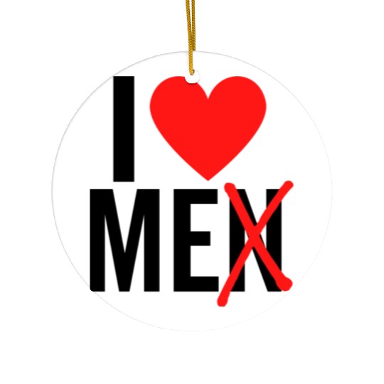 I Love Men I Love Me Ceramic Ornaments