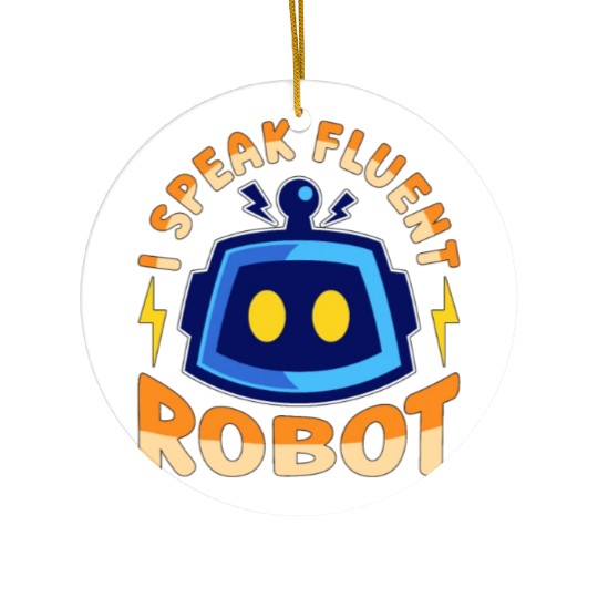 Robotics I Speak Fluent Cyborg Robotics Engineer Ceramic Ornaments