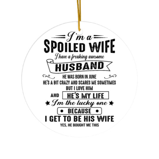 I m a spoiled wife I have a great husband 06 Ceramic Ornaments