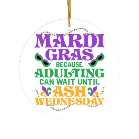 Mardi Gras Because adulting can wait until Ash Par Ceramic Ornaments