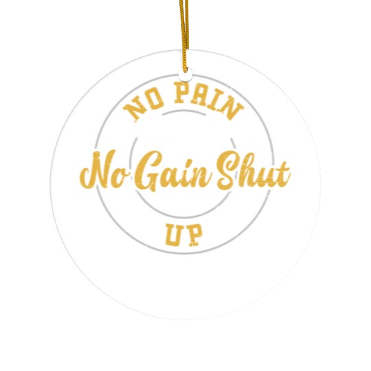 No Pain No Gain Shut Up And Train Ceramic Ornaments