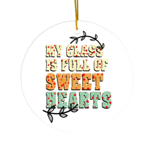 My Class Is Full Of Sweethearts Ceramic Ornaments