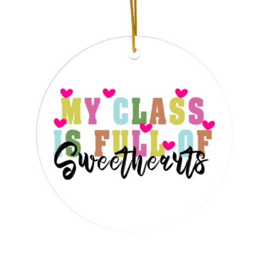 My Class Is Full Of Sweethearts Ceramic Ornaments