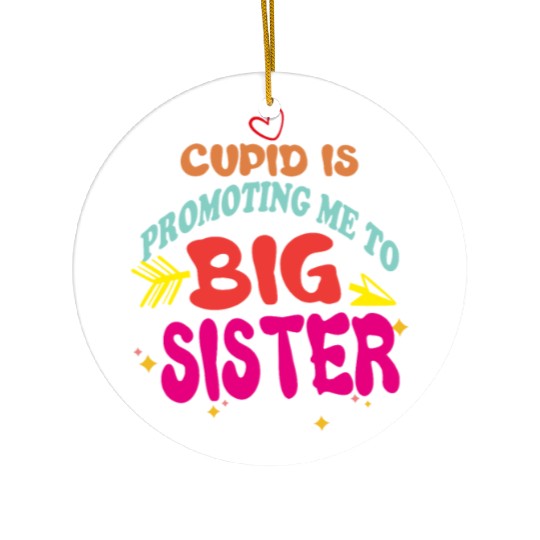 cupid is promoting me to big Sister Funny valentin Ceramic Ornaments