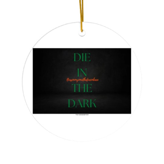 DIE IN THE DARK GREEN Ceramic Ornaments